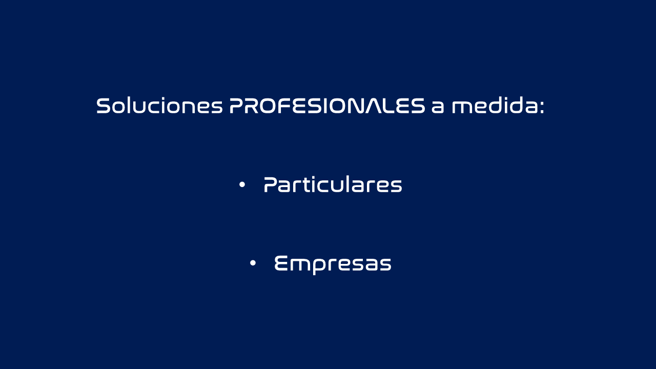 Soluciones profesionales a medida para particulares y empresas